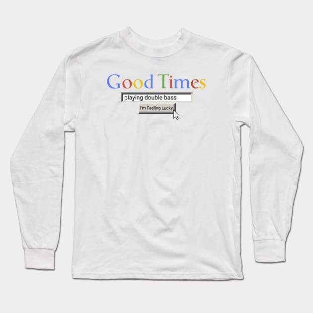 Good Times Playing Double Bass Long Sleeve T-Shirt by Graograman